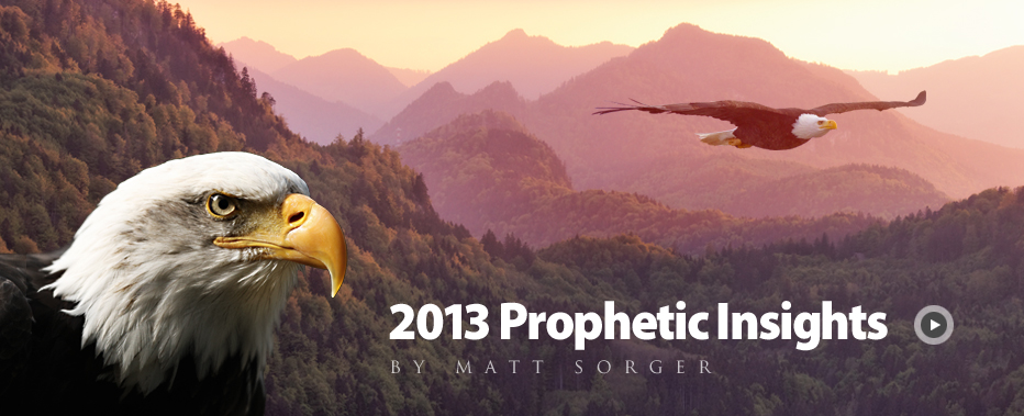 2013 Prophetic Insights by Matt Sorger